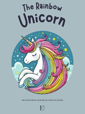 cover image of The Rainbow Unicorn and Other Bilingual Italian-English Stories for Children